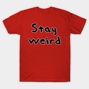 stay weird T-Shirt